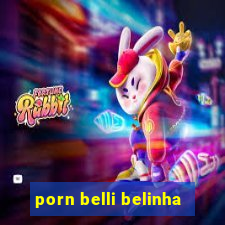 porn belli belinha